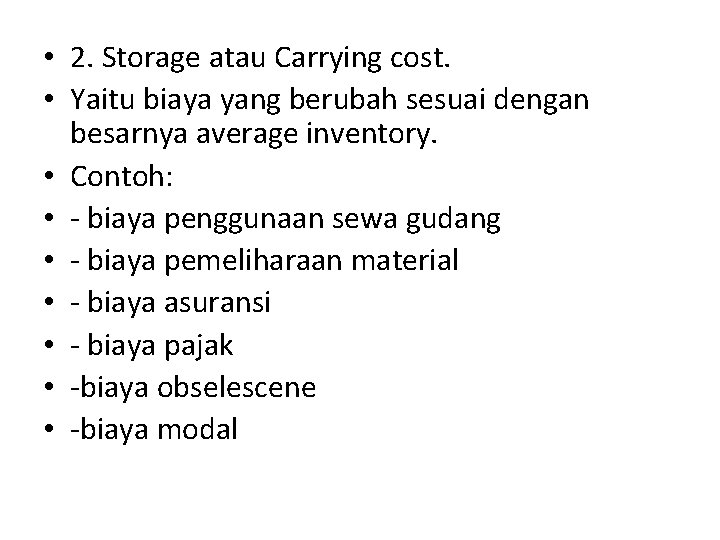  • 2. Storage atau Carrying cost. • Yaitu biaya yang berubah sesuai dengan