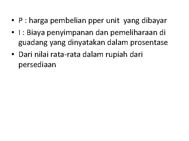  • P : harga pembelian pper unit yang dibayar • I : Biaya