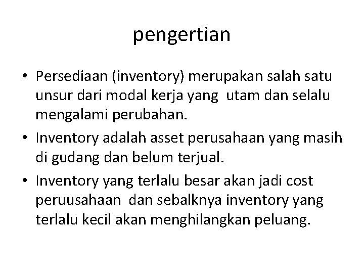 pengertian • Persediaan (inventory) merupakan salah satu unsur dari modal kerja yang utam dan