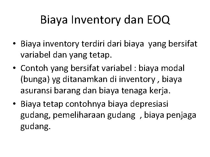 Biaya Inventory dan EOQ • Biaya inventory terdiri dari biaya yang bersifat variabel dan