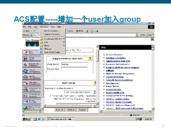 ACS配置-----增加一个user加入group Presentation_ID © 2006 Cisco Systems, Inc. All rights reserved. Cisco Confidential 107 