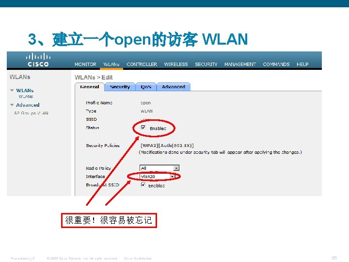 3、建立一个open的访客 WLAN 很重要！很容易被忘记 Presentation_ID © 2006 Cisco Systems, Inc. All rights reserved. Cisco Confidential