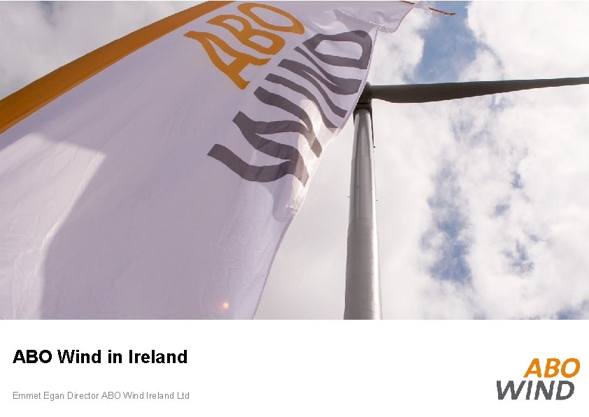 ABO Wind in Ireland Emmet Egan Director ABO Wind Ireland Ltd 