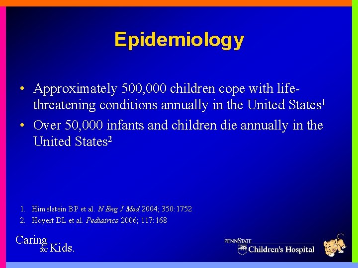 Epidemiology • Approximately 500, 000 children cope with lifethreatening conditions annually in the United