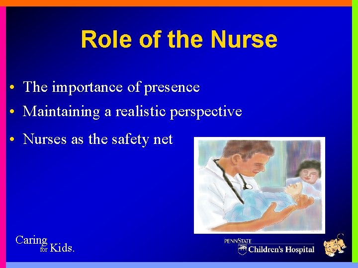 Role of the Nurse • The importance of presence • Maintaining a realistic perspective