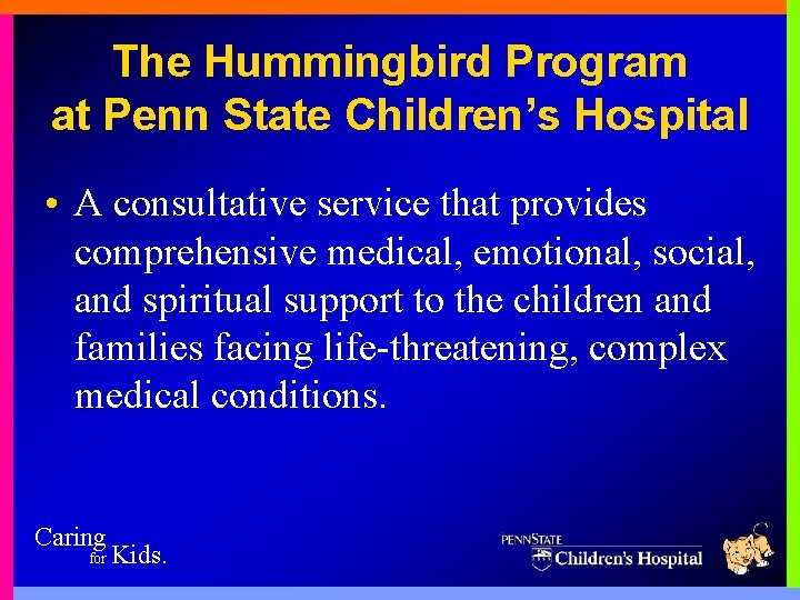 The Hummingbird Program at Penn State Children’s Hospital • A consultative service that provides