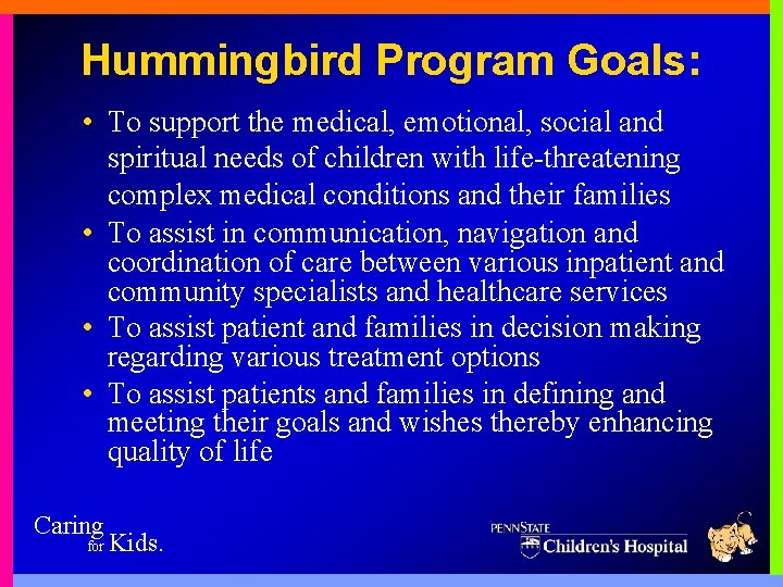 Hummingbird Program Goals: • To support the medical, emotional, social and spiritual needs of