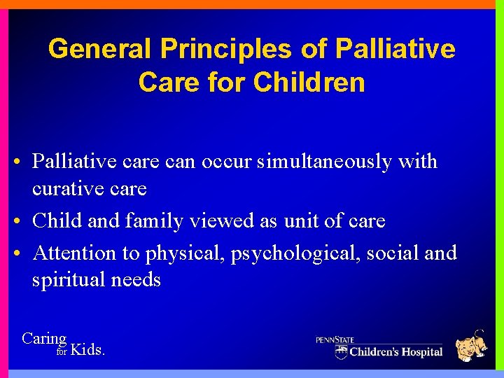 General Principles of Palliative Care for Children • Palliative care can occur simultaneously with