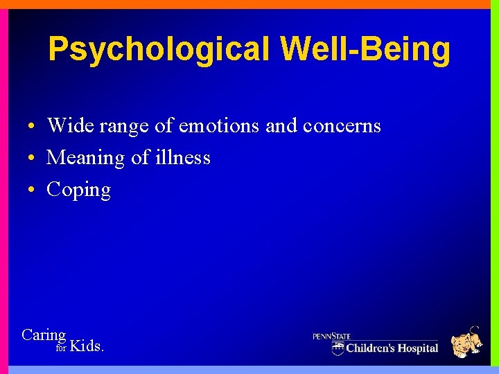 Psychological Well-Being • Wide range of emotions and concerns • Meaning of illness •