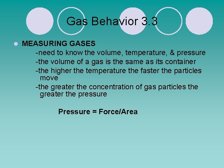 Gas Behavior 3. 3 l MEASURING GASES -need to know the volume, temperature, &