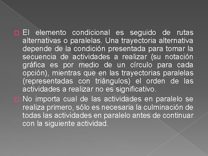 El elemento condicional es seguido de rutas alternativas o paralelas. Una trayectoria alternativa depende