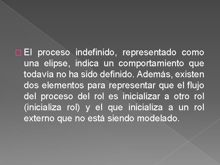 � El proceso indefinido, representado como una elipse, indica un comportamiento que todavía no