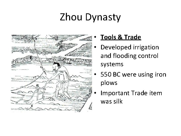 Zhou Dynasty • Tools & Trade • Developed irrigation and flooding control systems •