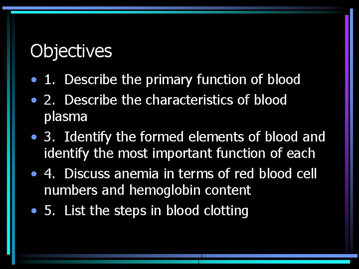 Objectives • 1. Describe the primary function of blood • 2. Describe the characteristics