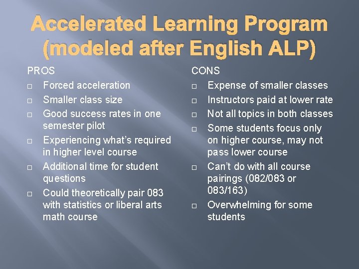 Accelerated Learning Program (modeled after English ALP) PROS Forced acceleration Smaller class size Good