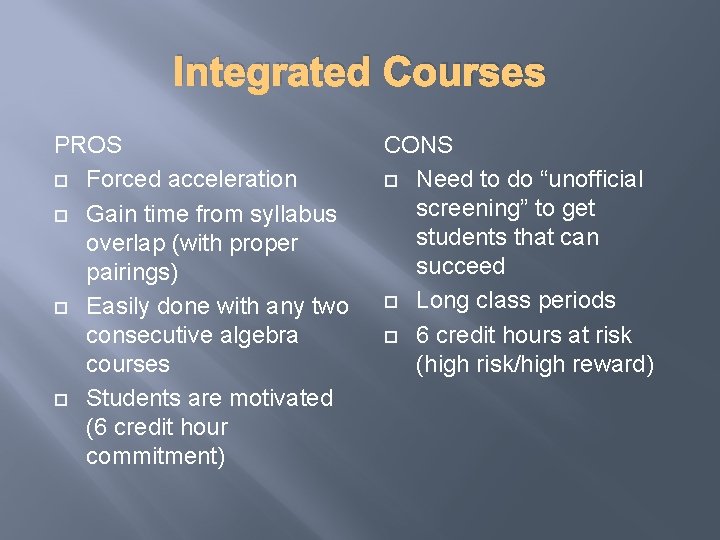 Integrated Courses PROS Forced acceleration Gain time from syllabus overlap (with proper pairings) Easily