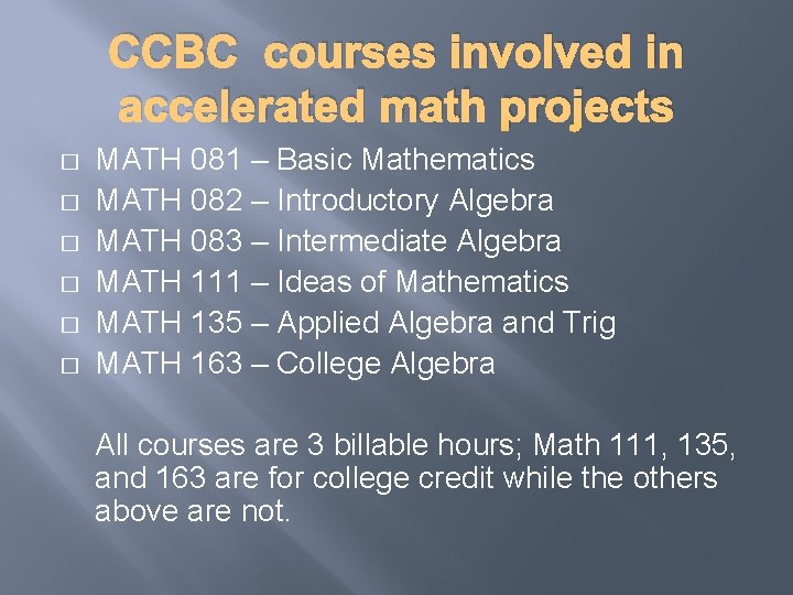 CCBC courses involved in accelerated math projects � � � MATH 081 – Basic