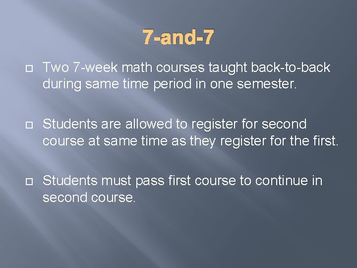 7 -and-7 Two 7 -week math courses taught back-to-back during same time period in