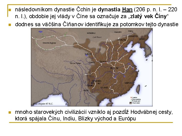 n n n následovníkom dynastie Čchin je dynastia Han (206 p. n. l. – n n n následovníkom dynastie Čchin je dynastia Han (206 p. n. l. –