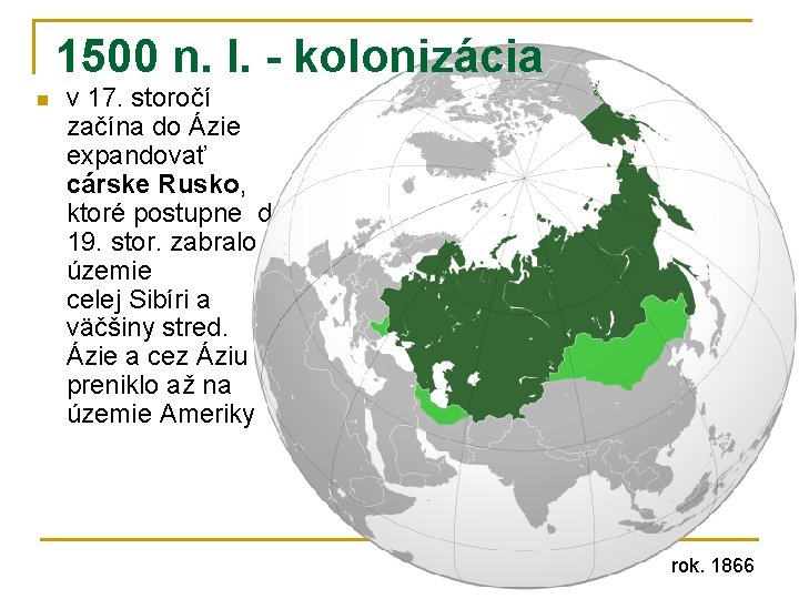 1500 n. l. - kolonizácia n v 17. storočí začína do Ázie expandovať cárske