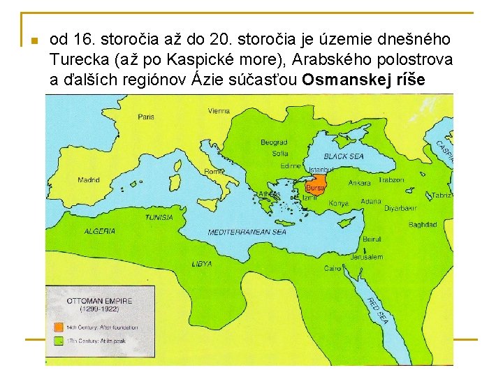 n od 16. storočia až do 20. storočia je územie dnešného Turecka (až po