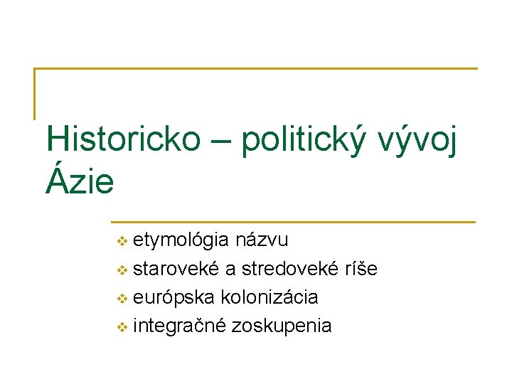 Historicko – politický vývoj Ázie v etymológia názvu v staroveké a stredoveké ríše v