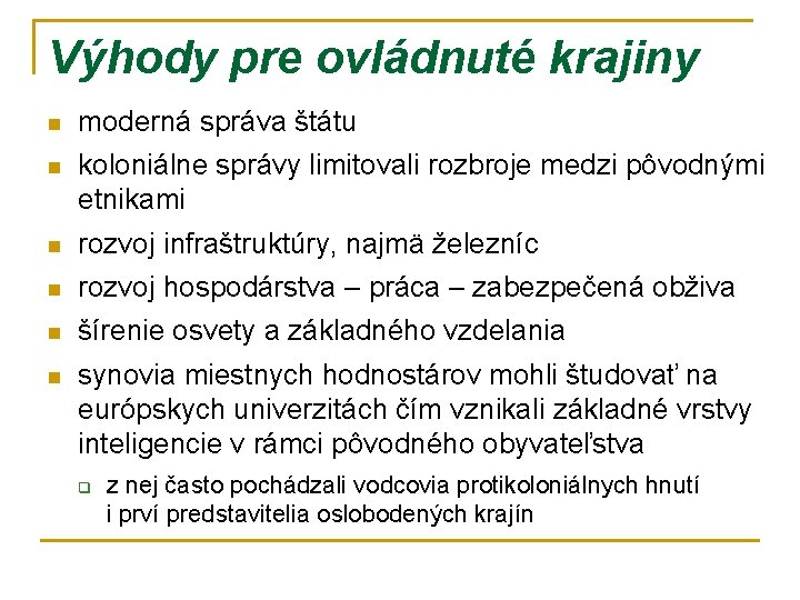 Výhody pre ovládnuté krajiny n moderná správa štátu n koloniálne správy limitovali rozbroje medzi