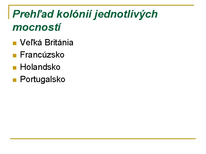 Prehľad kolónií jednotlivých mocností n n Veľká Británia Francúzsko Holandsko Portugalsko Prehľad kolónií jednotlivých mocností n n Veľká Británia Francúzsko Holandsko Portugalsko