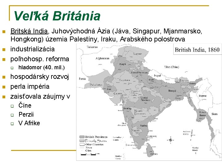 Veľká Británia n n n Britská India, Juhovýchodná Ázia (Jáva, Singapur, Mjanmarsko, Hongkong) územia