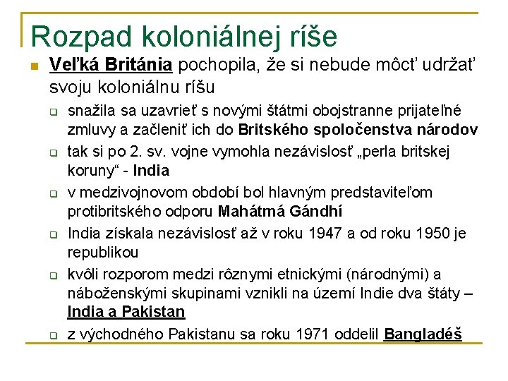 Rozpad koloniálnej ríše n Veľká Británia pochopila, že si nebude môcť udržať svoju koloniálnu