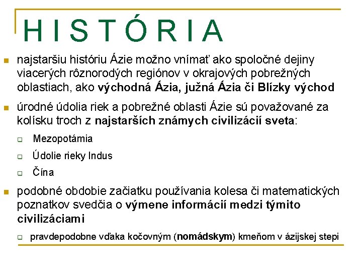 H I S T Ó R I A n najstaršiu históriu Ázie možno vnímať H I S T Ó R I A n najstaršiu históriu Ázie možno vnímať
