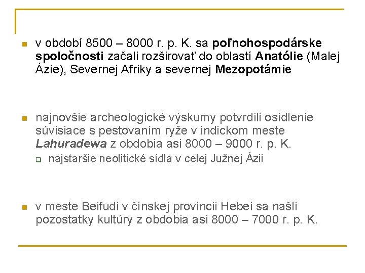 n v období 8500 – 8000 r. p. K. sa poľnohospodárske spoločnosti začali rozširovať