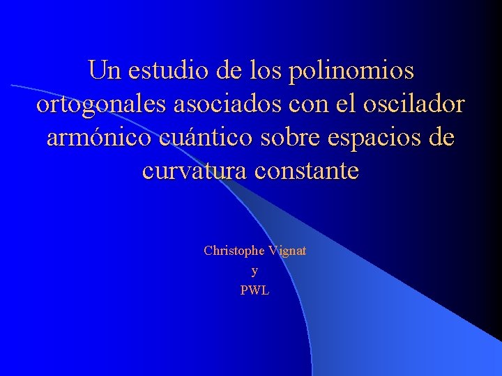 Un estudio de los polinomios ortogonales asociados con el oscilador armónico cuántico sobre espacios