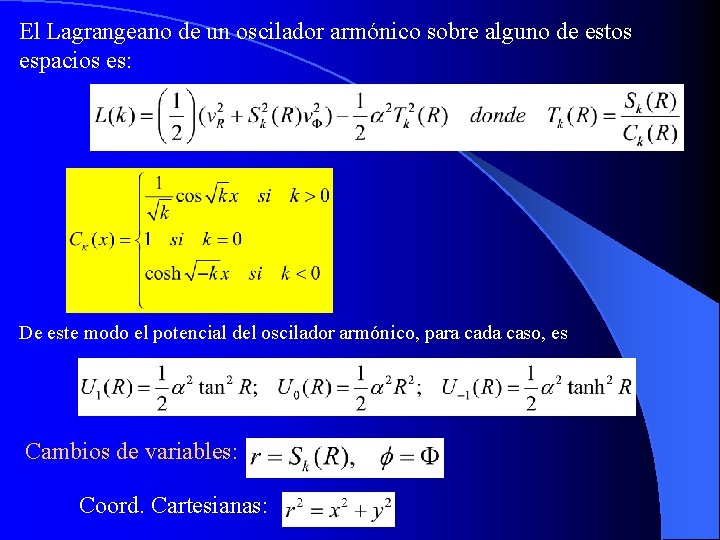 El Lagrangeano de un oscilador armónico sobre alguno de estos espacios es: De este