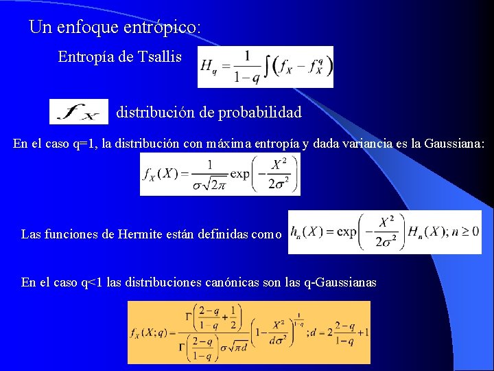 Un enfoque entrópico: Entropía de Tsallis distribución de probabilidad En el caso q=1, la