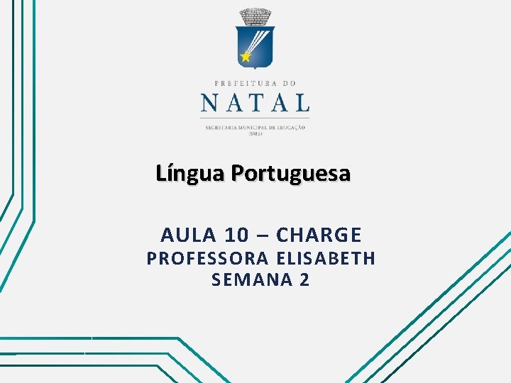 Língua Portuguesa AULA 10 – CHARGE PROFESSORA ELISABETH SEMANA 2 