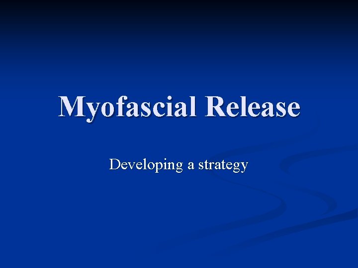 Myofascial Release Developing a strategy 