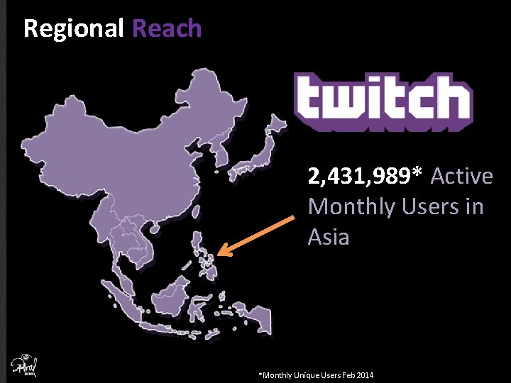 Regional Reach 2, 431, 989* Active Monthly Users in Asia *Monthly Unique Users Feb