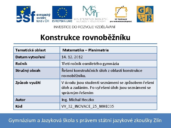 Konstrukce rovnoběžníku Tematická oblast Matematika – Planimetrie Datum vytvoření 14. 12. 2012 Ročník Třetí