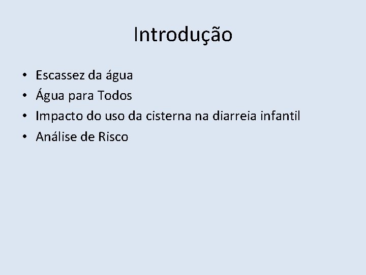 Introdução • • Escassez da água Água para Todos Impacto do uso da cisterna