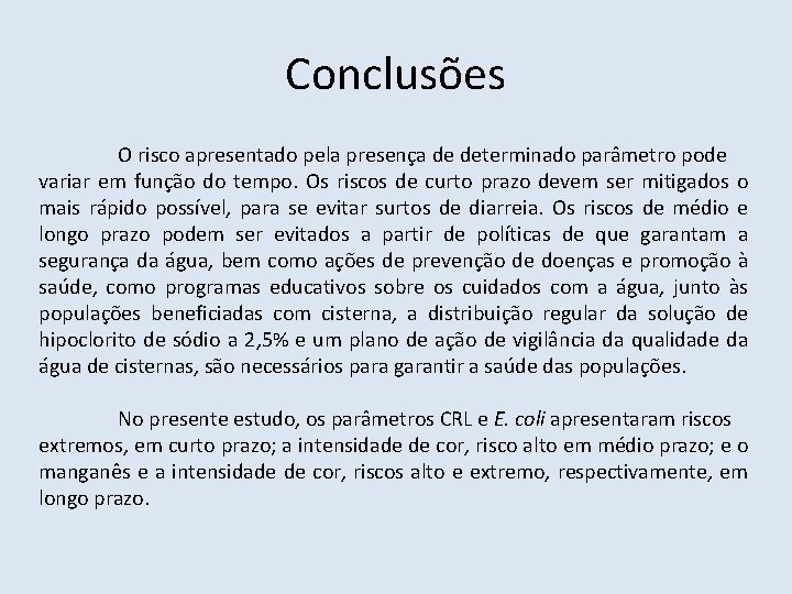 Conclusões O risco apresentado pela presença de determinado parâmetro pode variar em função do