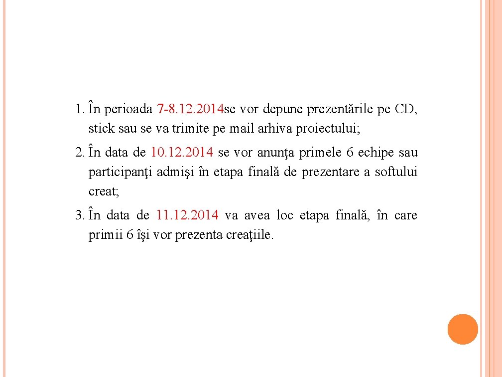 1. În perioada 7 -8. 12. 2014 se vor depune prezentările pe CD, stick