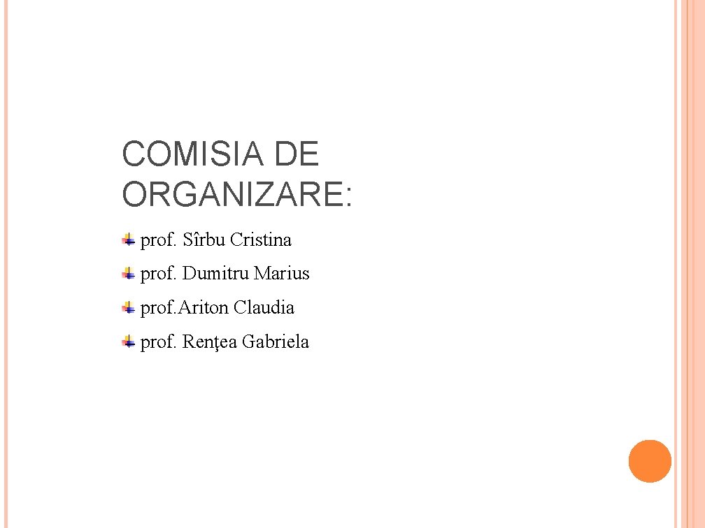 COMISIA DE ORGANIZARE: prof. Sîrbu Cristina prof. Dumitru Marius prof. Ariton Claudia prof. Renţea