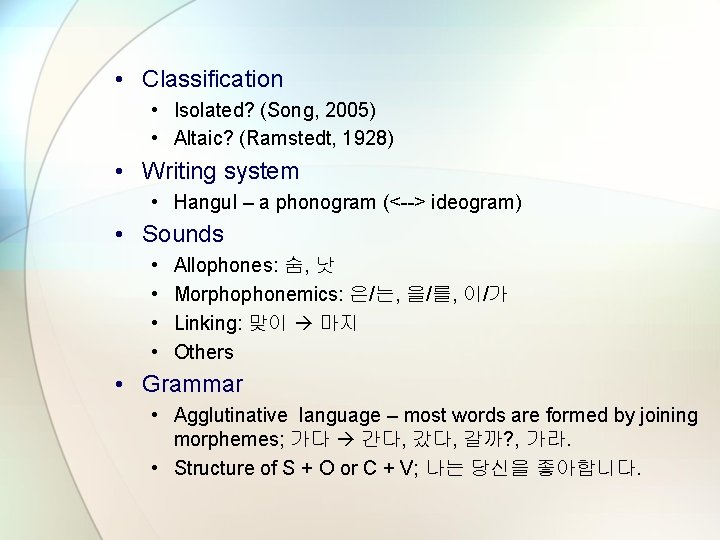  • Classification • Isolated? (Song, 2005) • Altaic? (Ramstedt, 1928) • Writing system