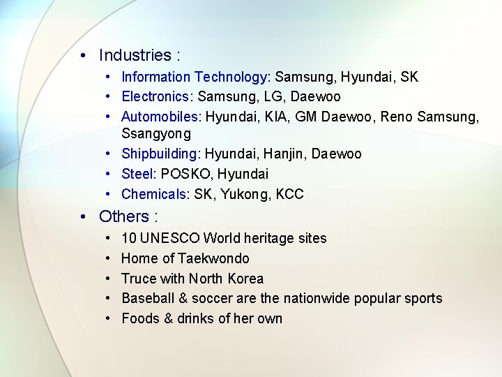  • Industries : • Information Technology: Samsung, Hyundai, SK • Electronics: Samsung, LG,