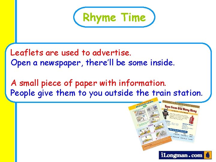 Rhyme Time Leaflets are used to advertise. Open a newspaper, there’ll be some inside.
