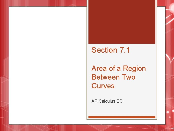 Section 7. 1 Area of a Region Between Two Curves AP Calculus BC 