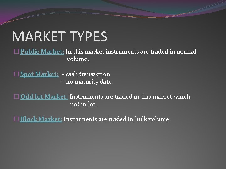 MARKET TYPES � Public Market: In this market instruments are traded in normal volume.