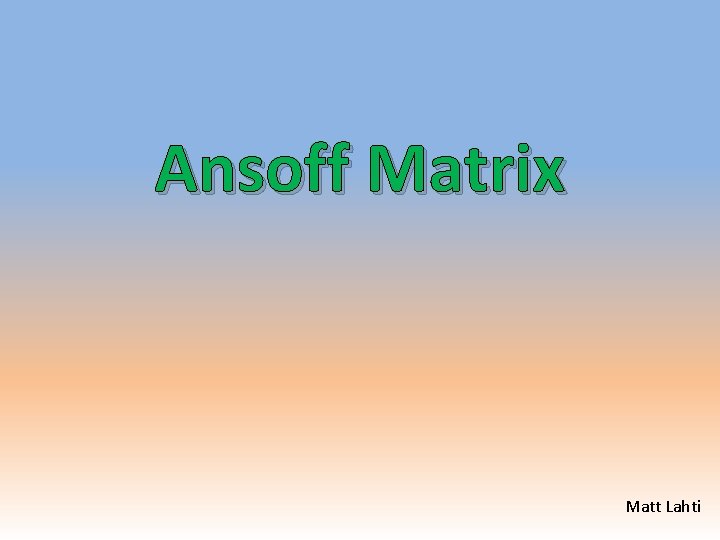 Ansoff Matrix Matt Lahti 