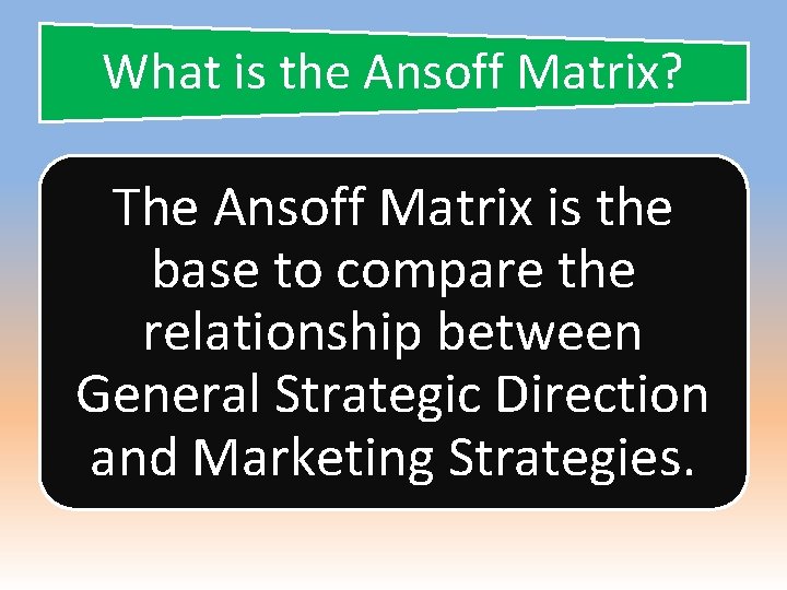 What is the Ansoff Matrix? The Ansoff Matrix is the base to compare the